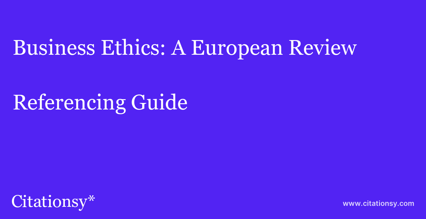 cite Business Ethics: A European Review  — Referencing Guide